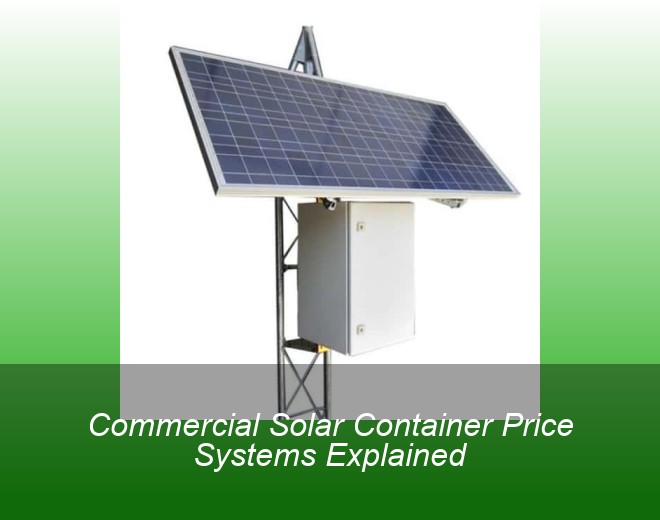 Commercial Solar Container Price Systems Explained